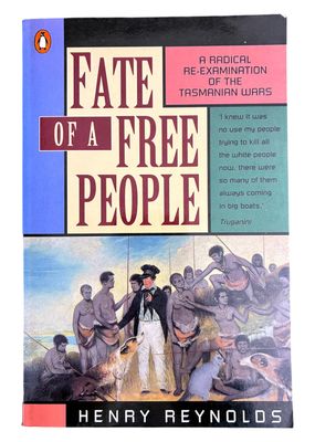 Fate of a Free People:  A Radical Re-Examination of the Tasmanian Wars by Henry Reynolds