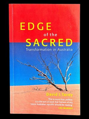 Edge of the Sacred: Transformation in Australia by David J Tacey