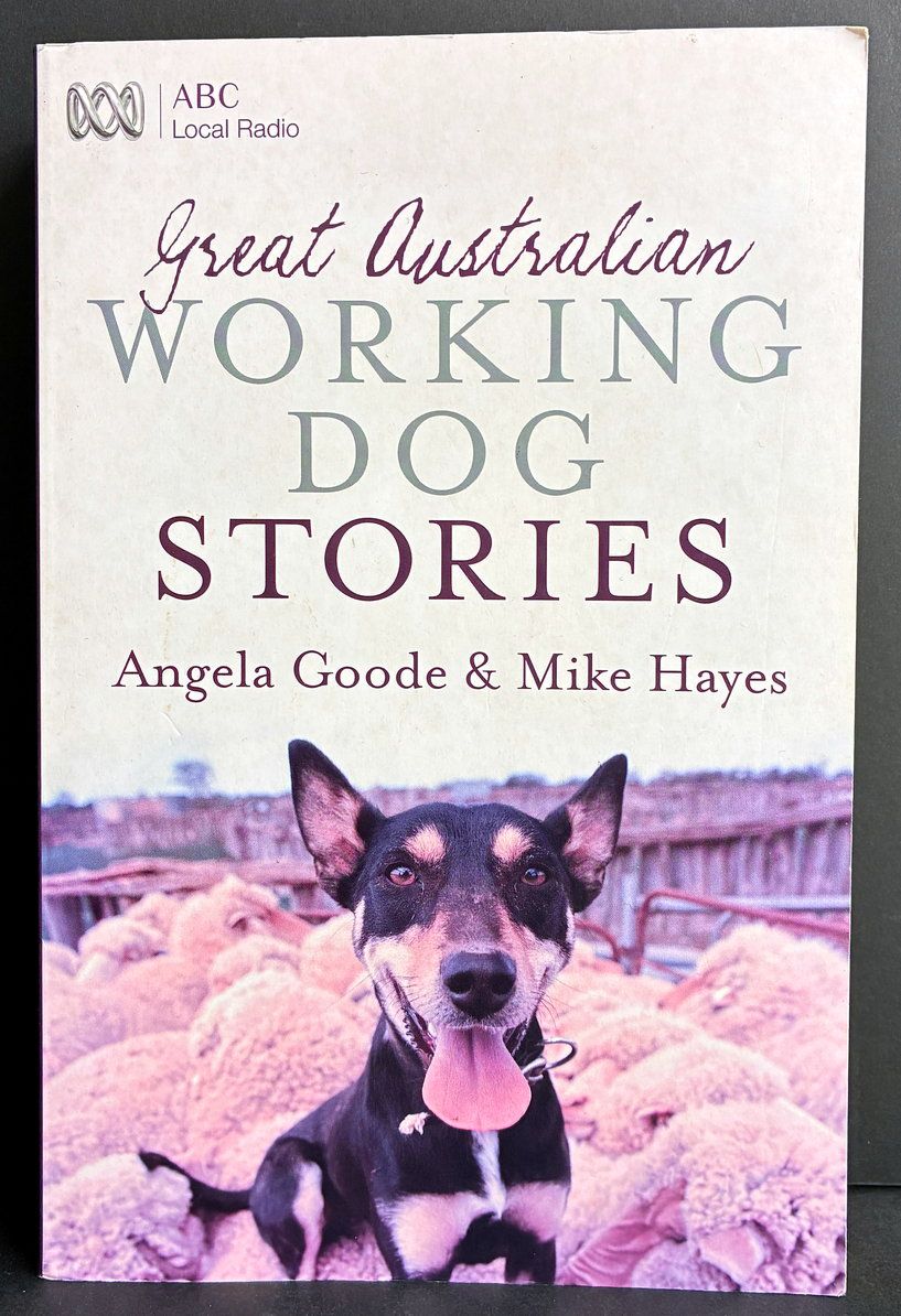 Great Australian Working Dog Stories by Angela Goode and Mike Hayes