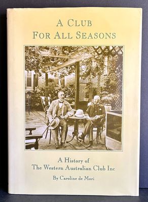 A Club for All Seasons: A History of the Western Australian Club (Inc) by Caroline de Mori