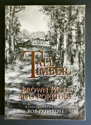 Tall Timber: Brown Paper and Porridge: A Childhood Memoir by Bob Primrose