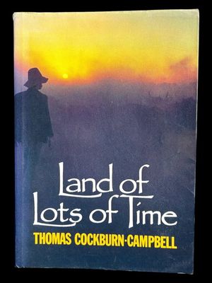 Land of Lots of Time: An Autobiography 1918-1985 by Thomas Cockburn-Campbell
