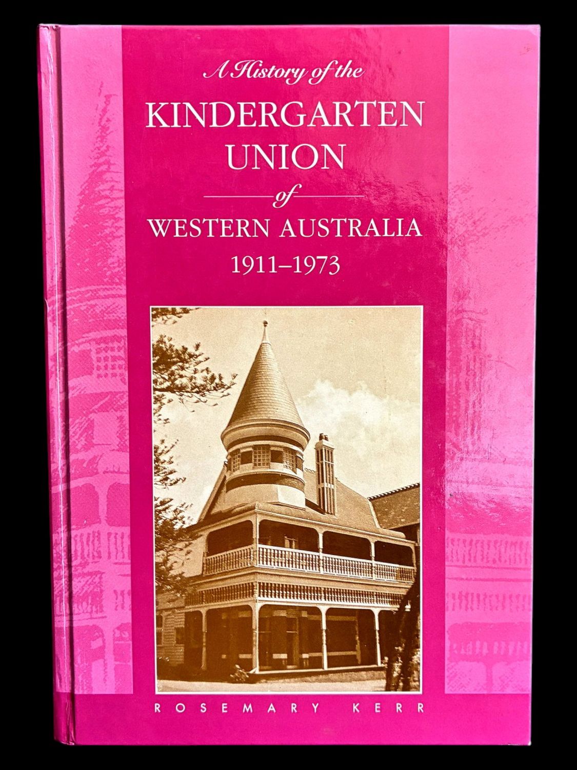 A History of the Kindergarten Union of Western Australia 1911–1973 by Rosemary Kerr