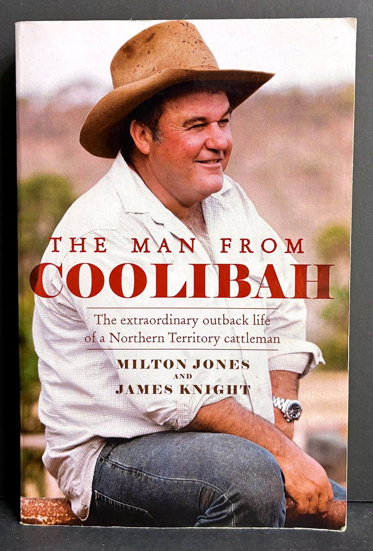 The Man From Coolibah: The Extraordinary Outback Life of a Northern Territory Cattleman by Milton James and James Knight