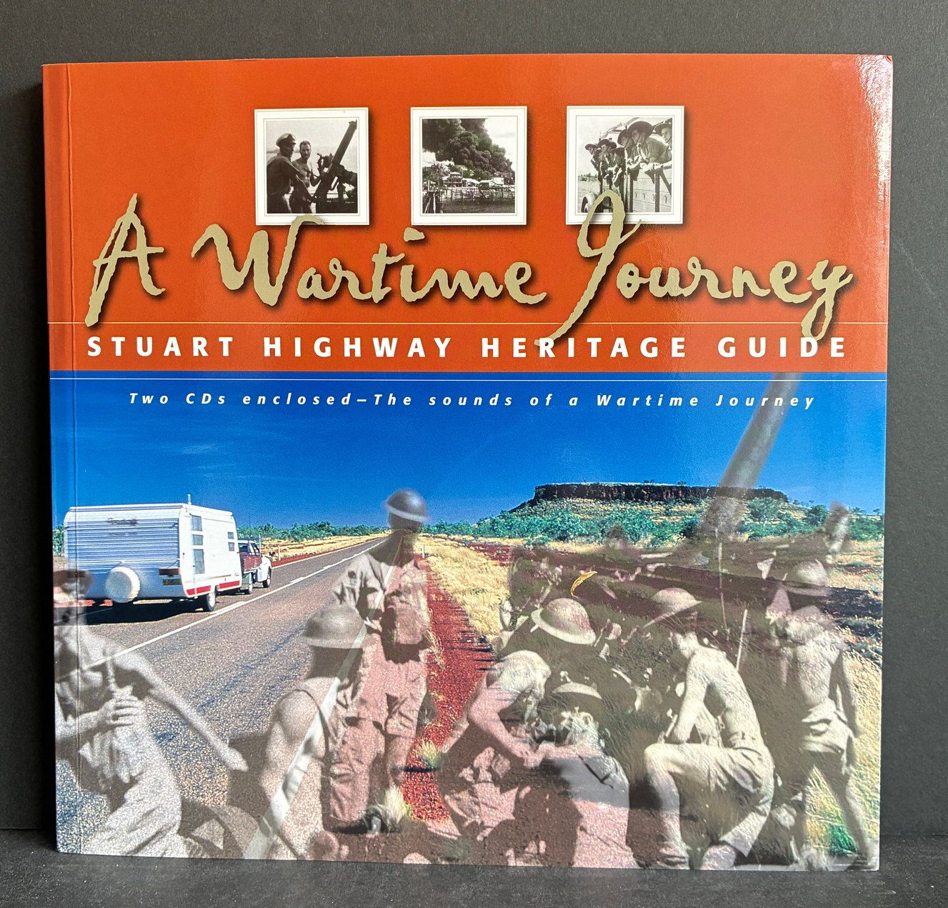 A Wartime Journey: Stuart Highway Heritage Guide by Howard Pearce and Bob Alford