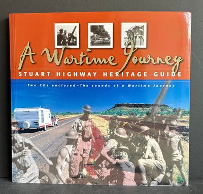 A Wartime Journey: Stuart Highway Heritage Guide by Howard Pearce and Bob Alford