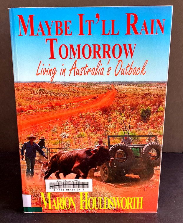 Maybe It'll Rain Tomorrow: Living in Australia's Outback by Marion Houldsworth