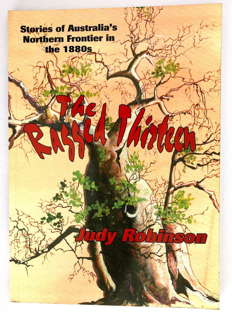 The Ragged Thirteen: Stories of Australia's Northern Frontier in the 1880s by Judy Robinson