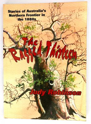 The Ragged Thirteen: Stories of Australia's Northern Frontier in the 1880s by Judy Robinson
