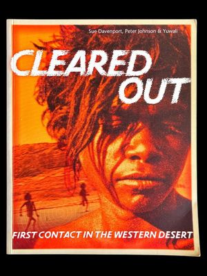Cleared Out: First Contact in the Western Desert by Sue Davenport, Peter Johnson and Yuwali