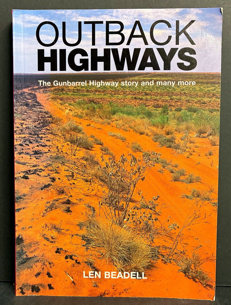 Outback Highways: The Gunbarrel Highway Story and Many More by Len Beadell