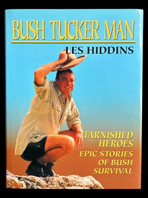 Bush Tucker Man: Tarnished Heroes: Epic Stories of Bush Survival by Les Hidden