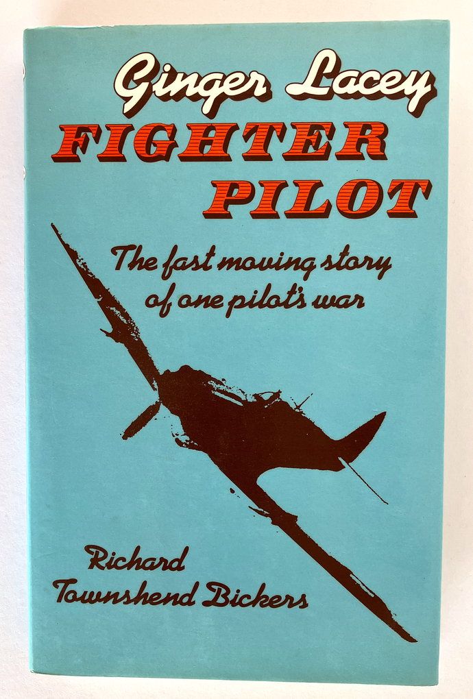 Ginger Lacey: Fighter Pilot: The Fast Moving Story of One Pilot's War by Richard Townshend Bickers