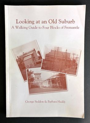 Looking at an Old Suburb: A Walking Guide to Four Blocks of Fremantle by George Seddon and Barbara Haddy