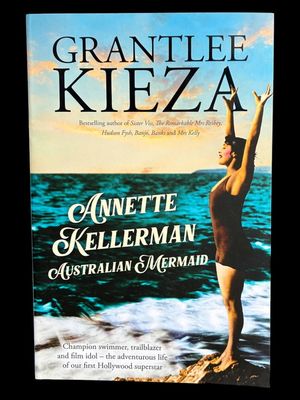 Annette Kellerman, Australian Mermaid by Grantlee Kieza
