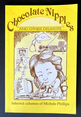 Chocolate Nipples and Other Delights: Selected Columns of Michele Phillips with illustrations by Dean Alston
