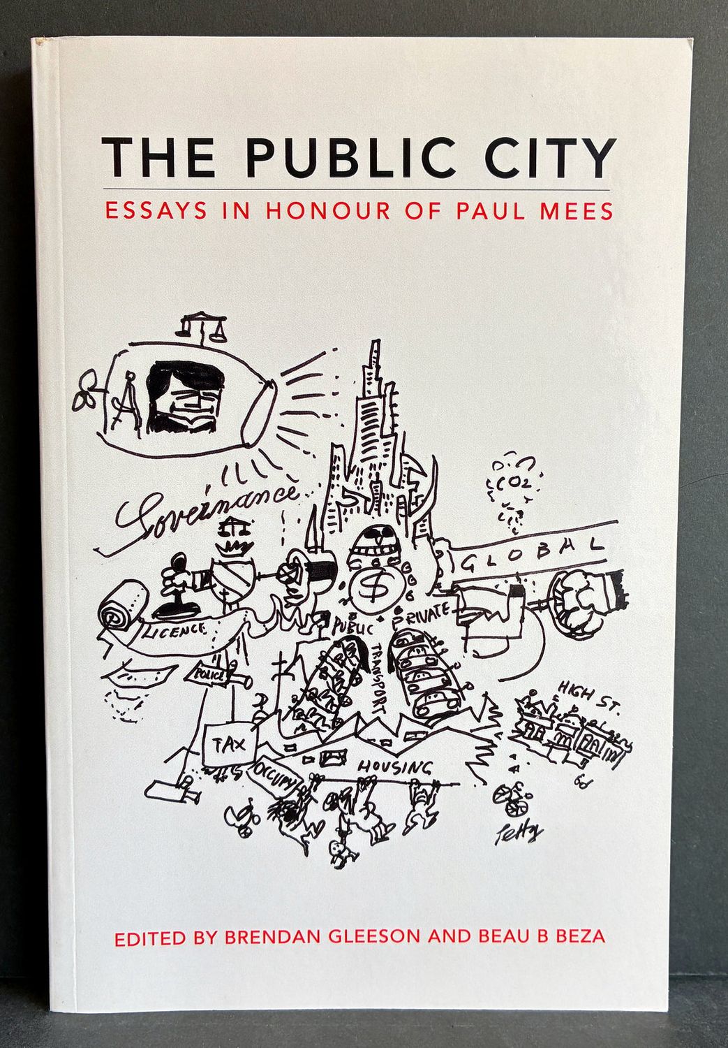 The Public City: Essays in Honour of Paul Mees edited by Brendan Gleeson and Beau B Beza