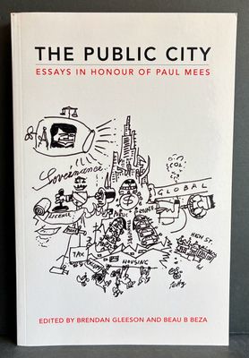 The Public City: Essays in Honour of Paul Mees edited by Brendan Gleeson and Beau B Beza