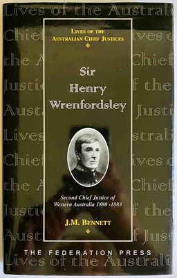 Sir Henry Wrenfordsley: Second Chief Justice of Western Australia 1880-1883 by J M Bennett