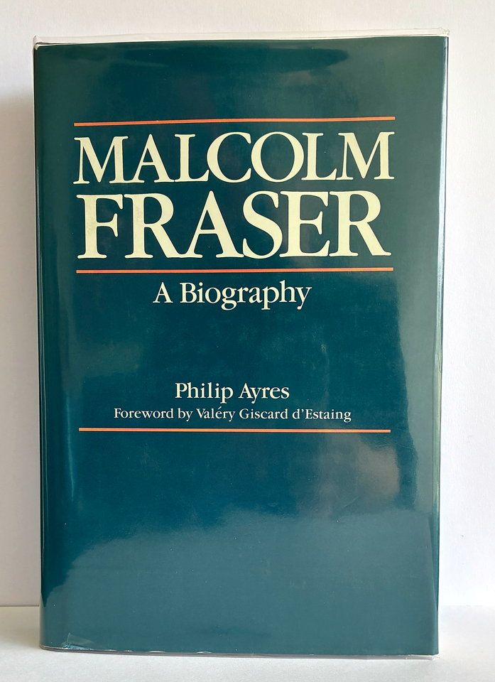 Malcolm Fraser: A Biography by Philip Ayres