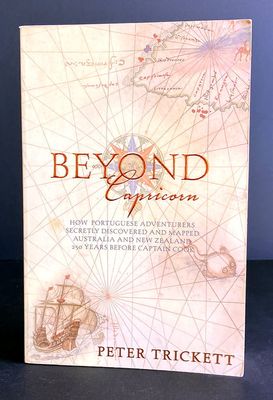 Beyond Capricorn: How Portuguese Adventurers Secretly Discovered and Mapped Australia 250 Years Before Captain Cook by Peter Trickett