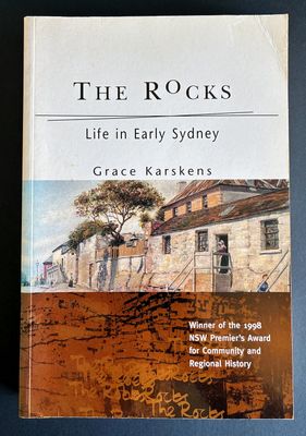The Rocks: Life in Early Sydney by Grace Karskens