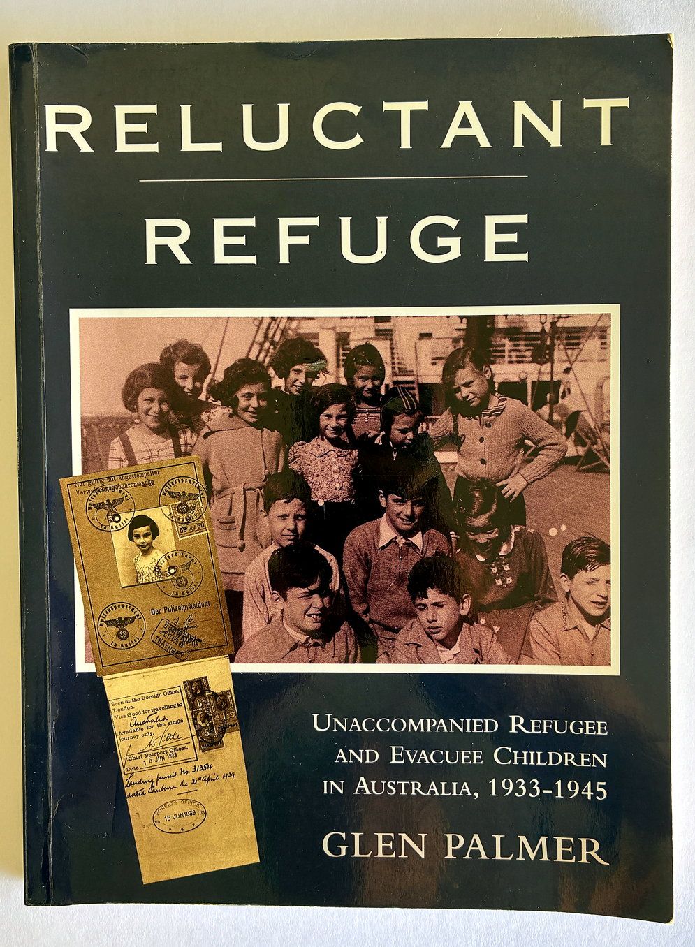 Reluctant Refuge: Unaccompanied Refugee and Evacuee Children in Australia 1933-1945 by Glen Palmer