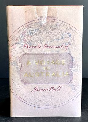 Private Journal of a Voyage to Australia 1838-39 by James Bell and edited by Richard Walsh