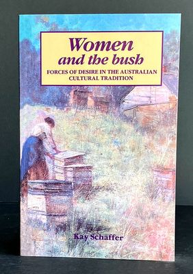 Women and the Bush: Forces of Desire in Australian Cultural Tradition by Kay Schaffer
