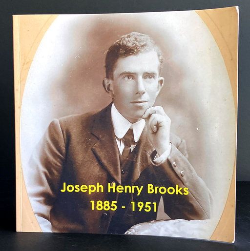 Joseph Henry Brooks 1885-1951 by Paul L Quant and Patti A Quant