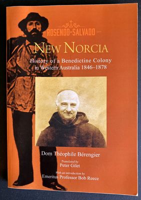 New Norcia: History of a Benedictine Colony in Western Australia 1846-1878 by Dom Théophile Beréngier and translated by Peter Gilet
