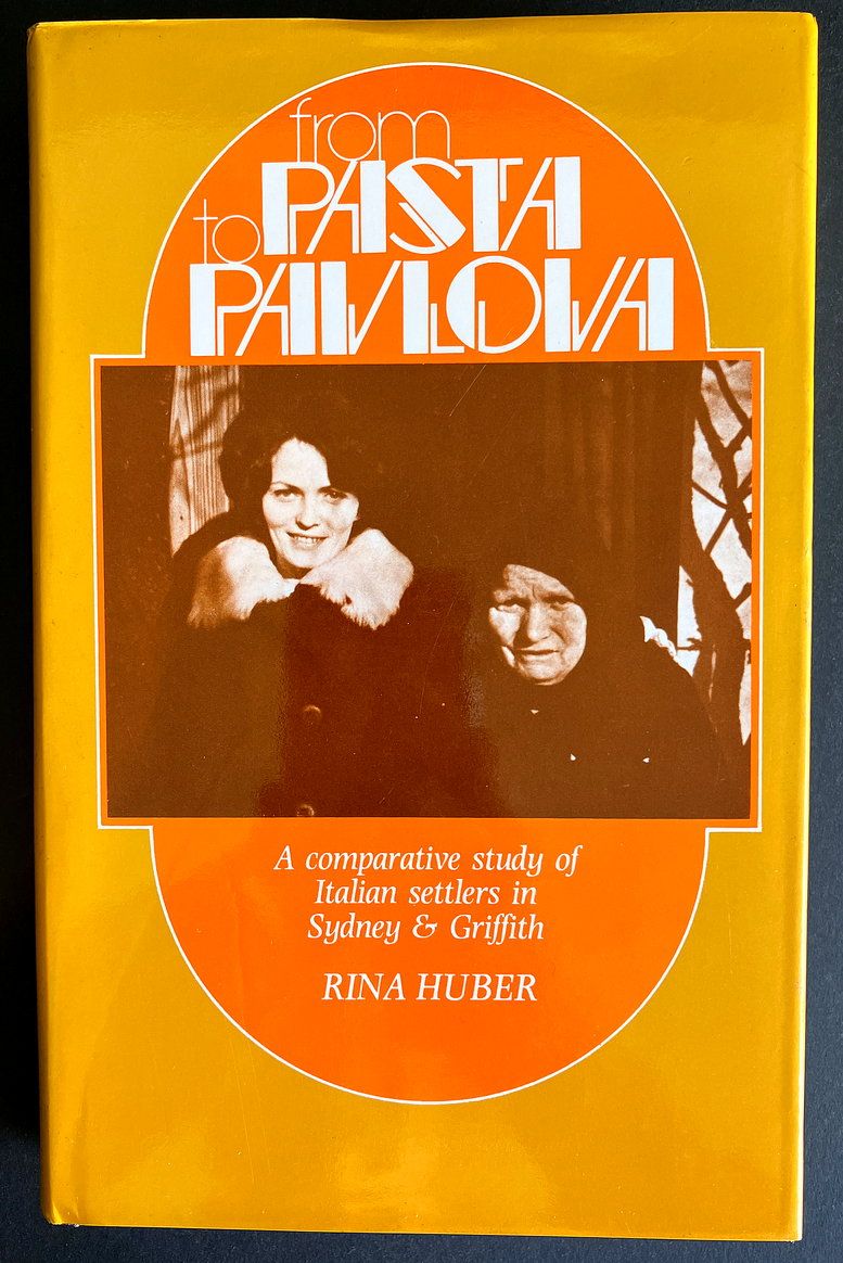 From Pasta to Pavlova: A Comparative Study of Italian Settlers in Sydney and Griffith by Rina Huber