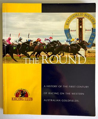 The Round: A History of the First Century of Racing on the Western Australian Goldfields by Norman Healy and edited by Jeffy Maher