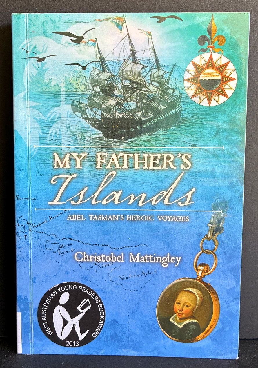 My Father's Islands: Abel Tasman's Heroic Voyages by Christobel Mattingley
