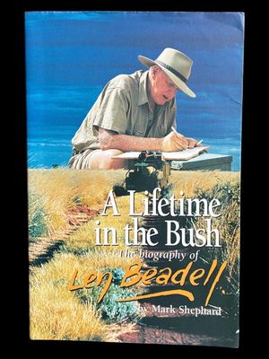 A Lifetime in the Bush: The Biography of Len Beadell by Mark Shepherd
