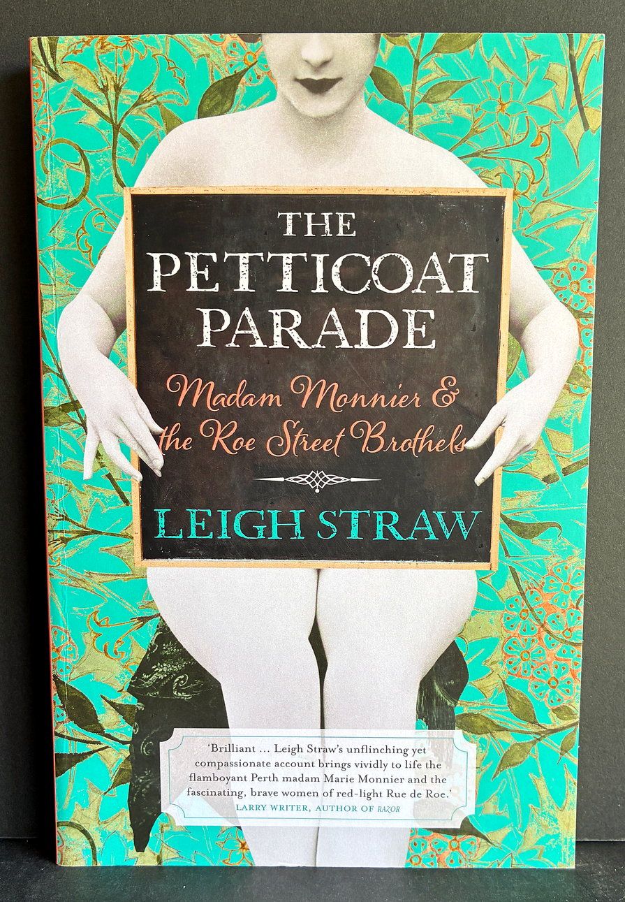 The Petticoat Parade: Madam Monnier and the Roe Street Brothels by Leigh Straw