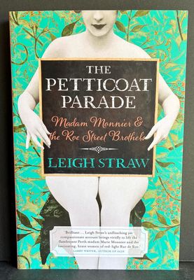 The Petticoat Parade: Madam Monnier and the Roe Street Brothels by Leigh Straw