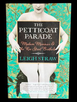 The Petticoat Parade: Madam Monnier and the Roe Street Brothels by Leigh Straw