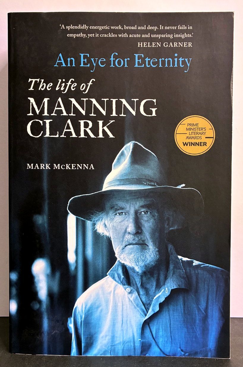 An Eye for Eternity: The Life of Manning Clark by Mark McKenna