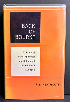 Back of Bourke: A Study of Land Appraisal and Settlement in Semi-Arid Australia by R L Heathcote