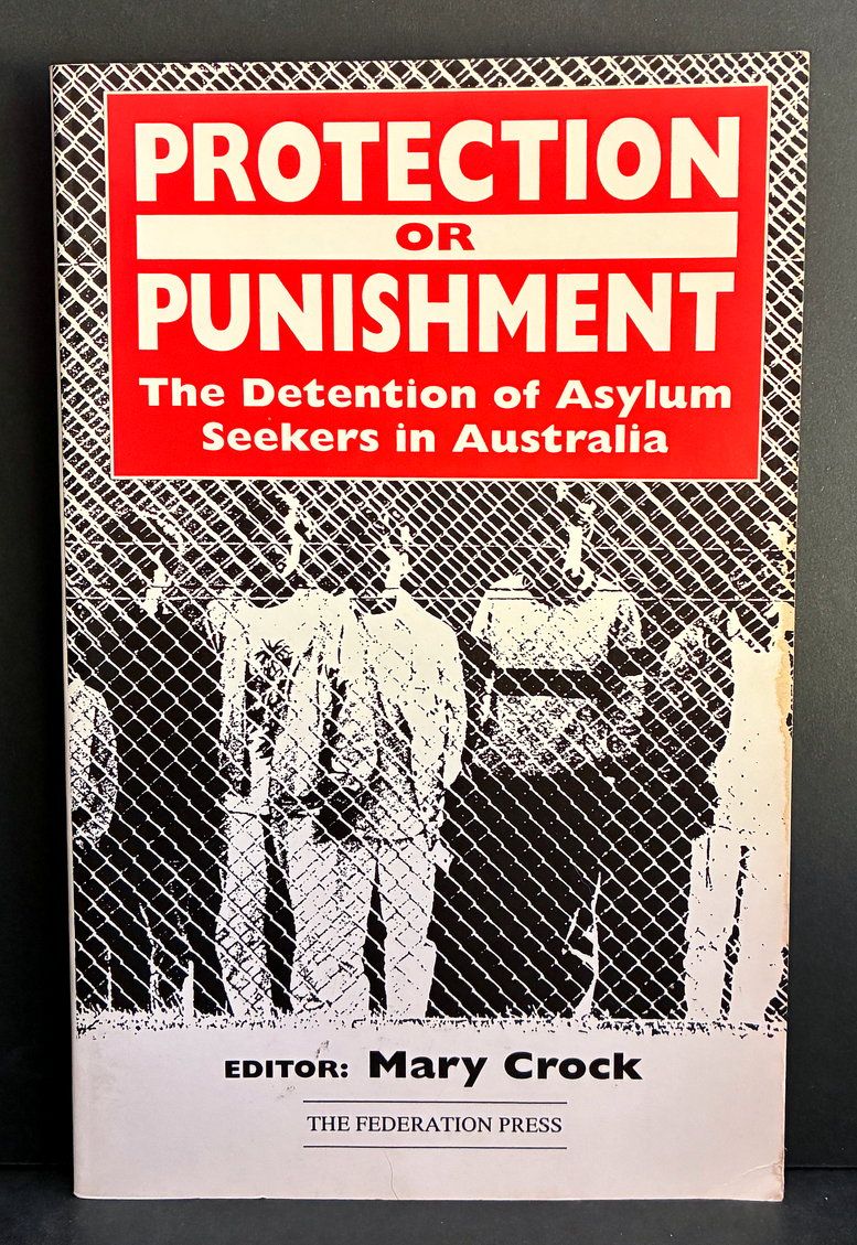 Protection or Punishment: The Detention of Asylum Seekers in Australia edited by Mary Crock