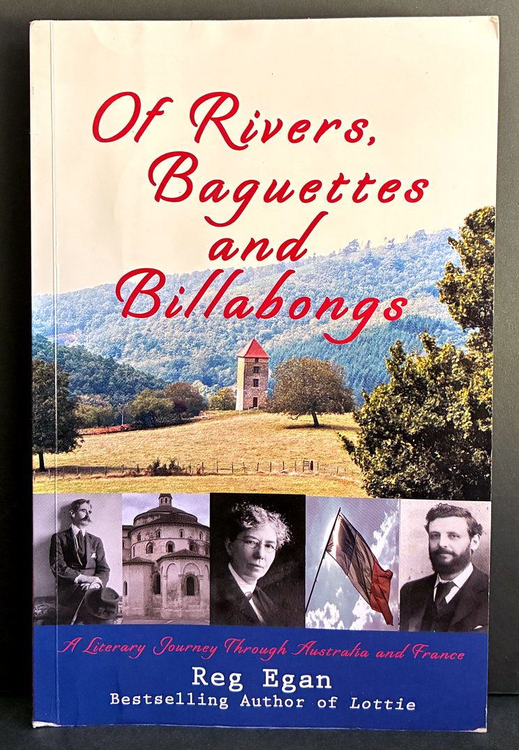 Of Rivers, Baguettes and Billabongs: A Literary Journey Through Australia and France: An Exploration of the Dordogne and East of the Darling by Reg Egan