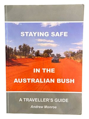 Staying Safe in the Australian Bush: A Traveller's Guide by Andrew Monroe