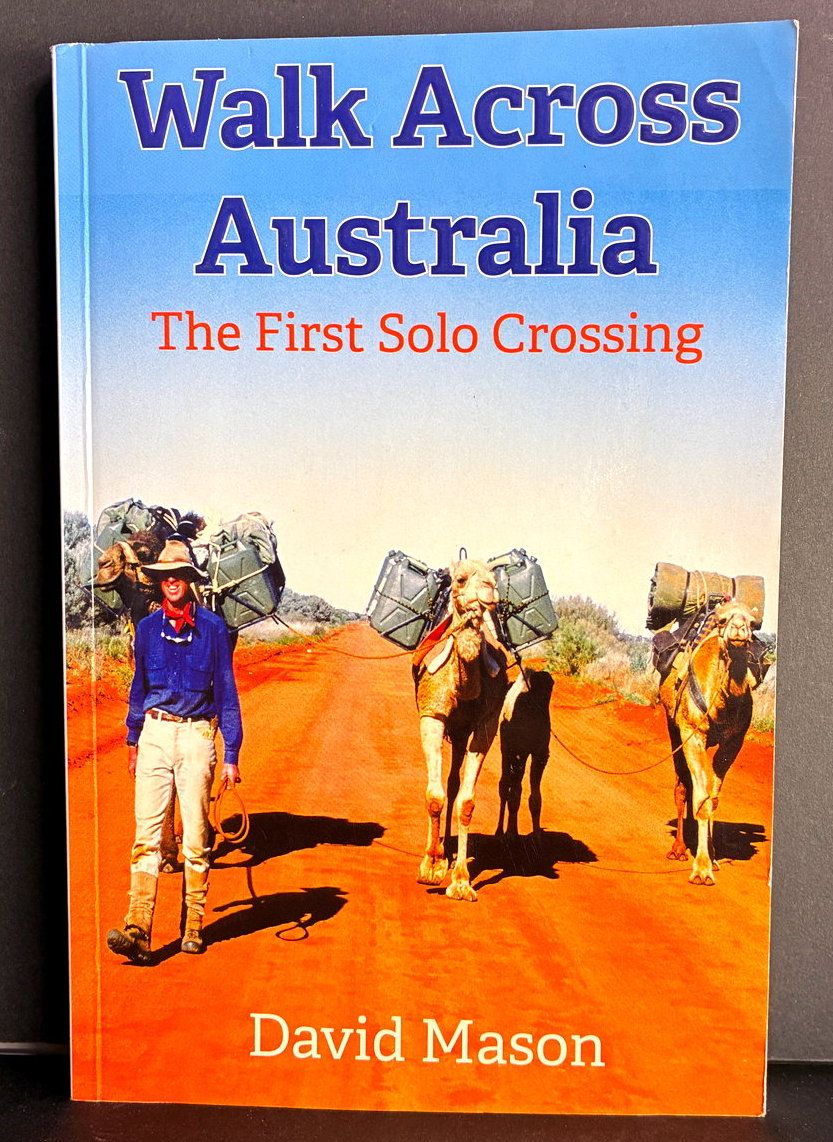 Walk Across Australia: The First Solo Crossing by David Mason