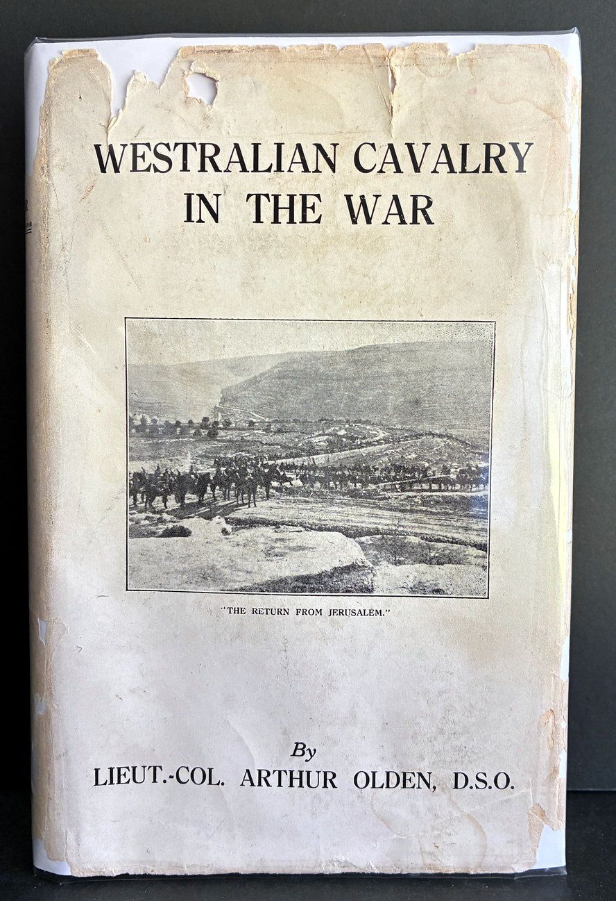 Westralian Cavalry in the War: The Story of the Tenth Light Horse Regiment, AIF in the Great War, 1914–1918 by A C N Olden with a foreword by Sir Harry Chauvel