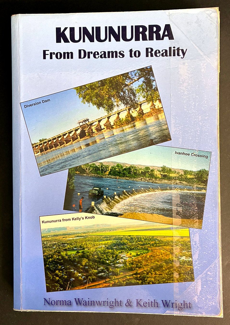 Kununurra: From Dreams to Reality by Norma Wainwright and Keith Wright