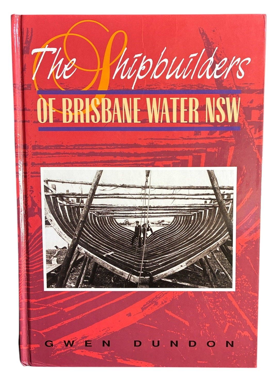 The Shipbuilders of Brisbane Water NSW by Gwen Dundon