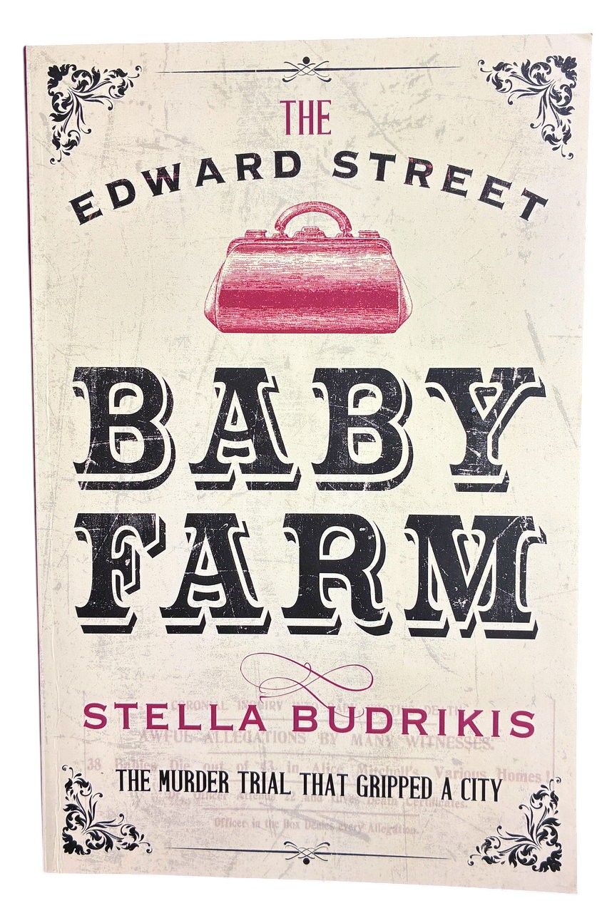 The Edward Street Baby Farm: The Murder Trial that Gripped a City by Stella Budrikis