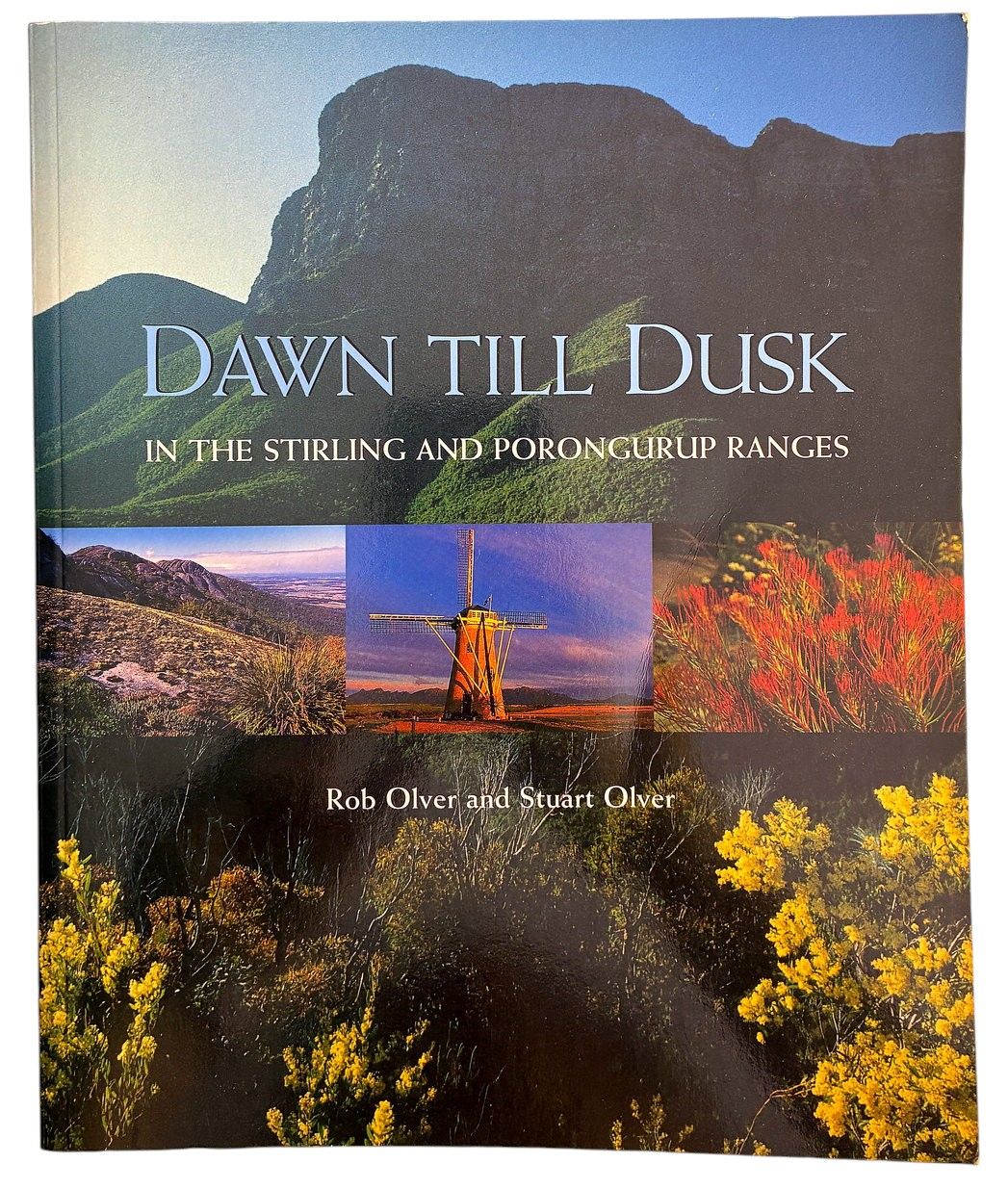 Dawn Till Dusk: In the Stirling and Porongurup Ranges by Rob Olver and Stuart Olver
