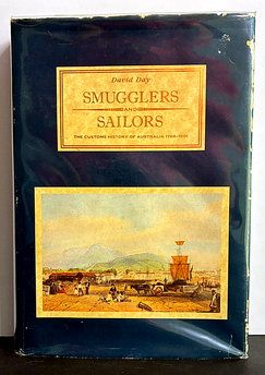 Smugglers and Sailors: The Customs History of Australia 1788-1901 by David Day